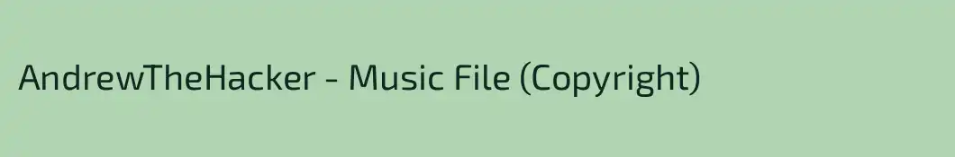 AndrewTheHacker - Music File (Copyright)